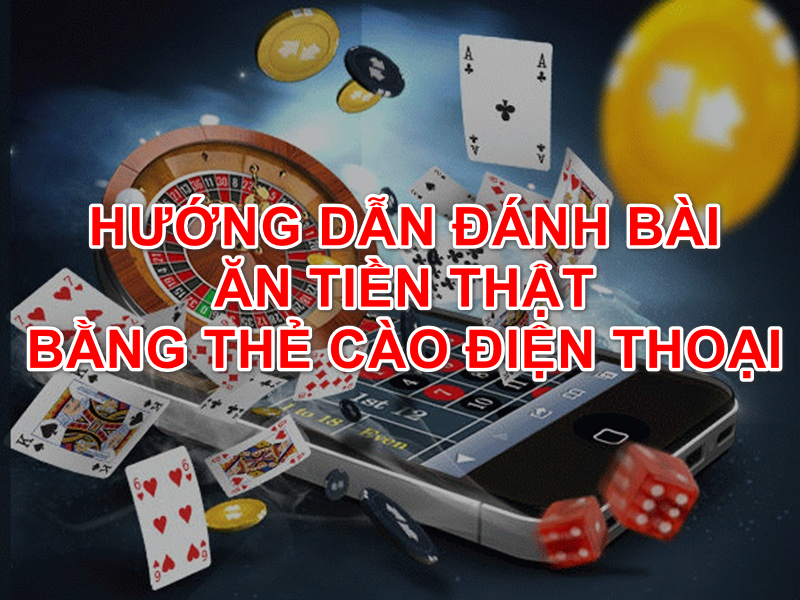 Đánh Bài Online Ăn Tiền Thật Bằng Thẻ Cào Điện Thoại Viettel